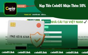 Nạp Tiền Cwin05 Nhận Thêm 50% Vào Tài Khoản