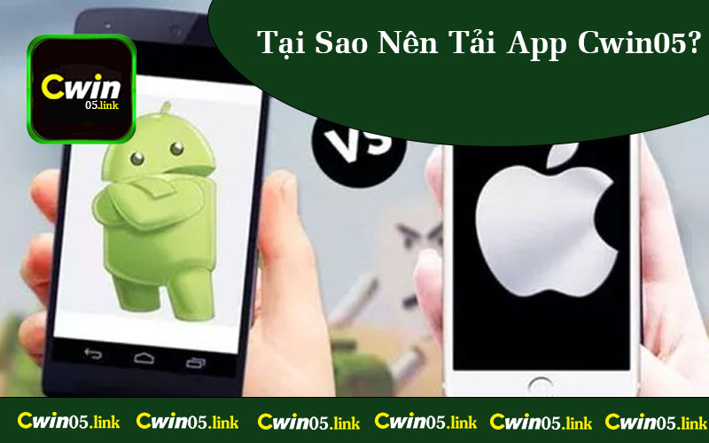 Tại Sao Nên Tải App Cwin05?