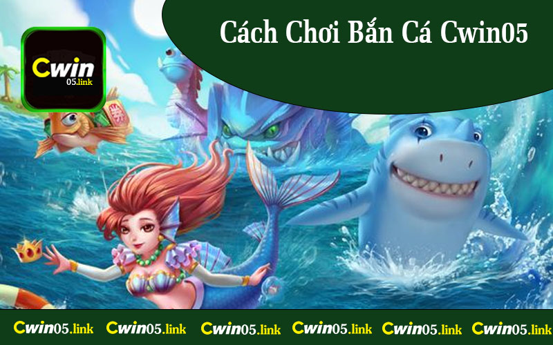 Cách Chơi Bắn Cá Cwin05