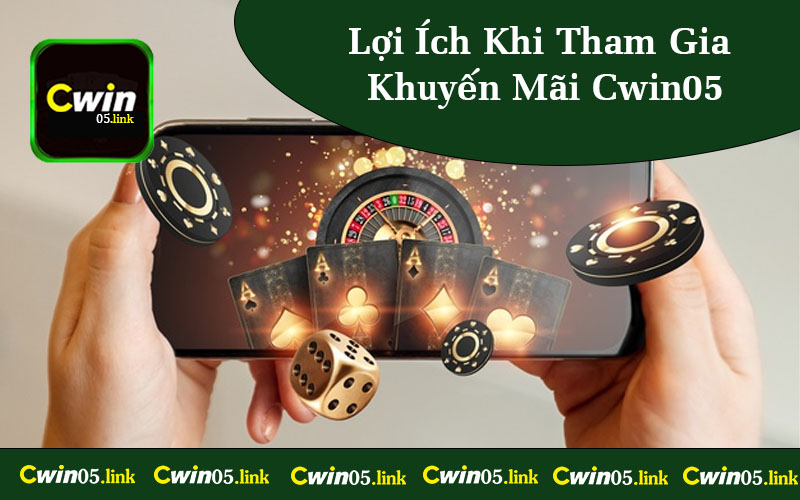 Lợi Ích Khi Tham Gia Khuyến Mãi Cwin05