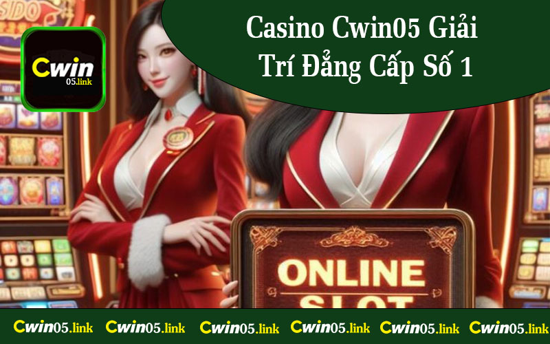 Casino Cwin05 Giải Trí Đẳng Cấp Số 1