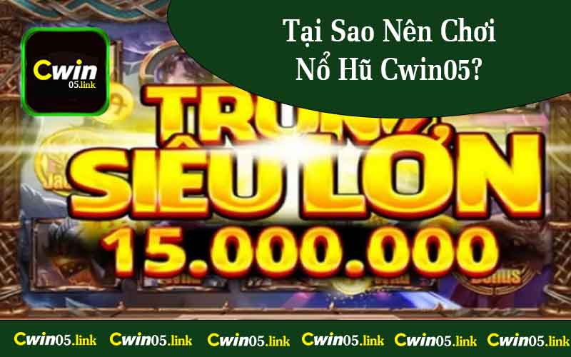 Tại Sao Nên Chơi Nổ Hũ Cwin05?